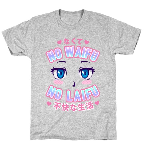 No Waifu No Laifu T-Shirt