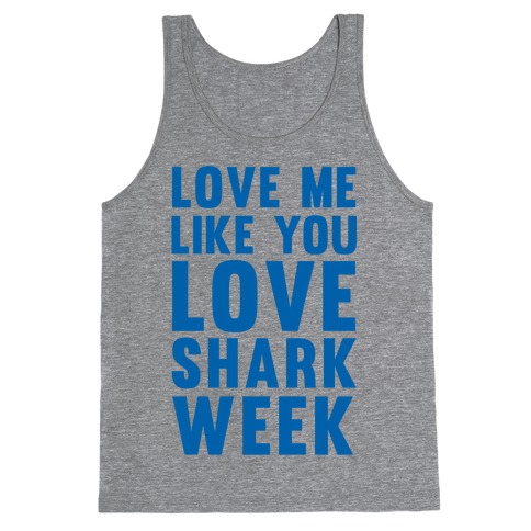 Love Me Like You Love Shark Week Tank Top