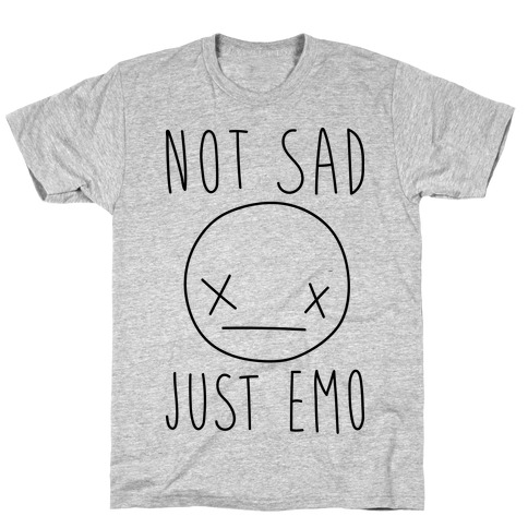 Not Sad Just Emo T-Shirt