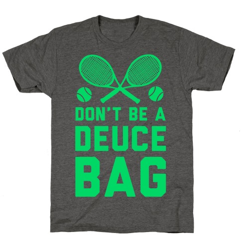 Don't Be a Deuce Bag T-Shirt