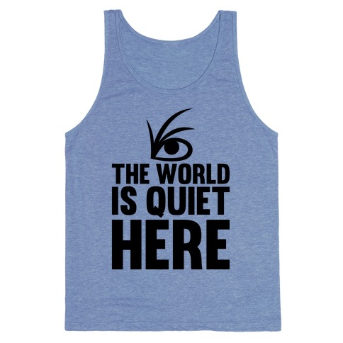 The World Is Quiet Here Tank Top