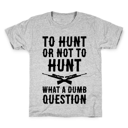To Hunt Or Not To Hunt Kids T-Shirt