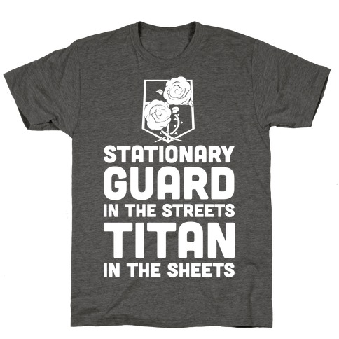 Stationary Guard In The Streets Titan In The Sheets T-Shirt