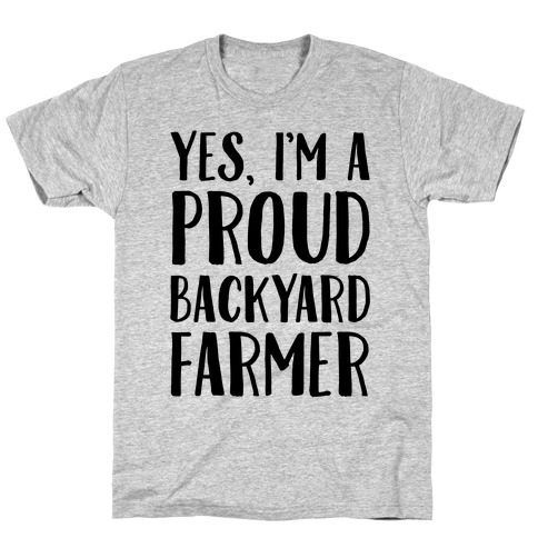 Yes I'm A Proud Backyard Farmer T-Shirt