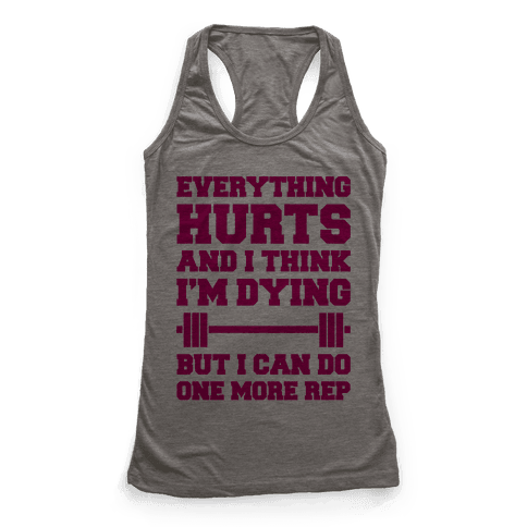 Everything Hurts and I Think I'm Dying - Racerback Tank Tops - HUMAN