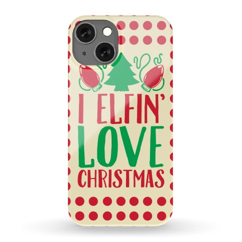 I Elfin' Love Christmas Phone Case