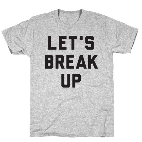 Let's Break Up T-Shirt