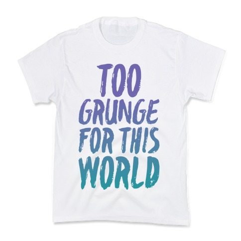 Too Grunge For This World Kids T-Shirt