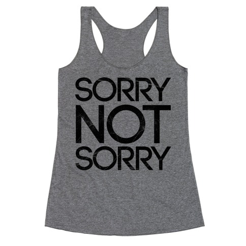 Sorry Not Sorry Racerback Tank Tops | LookHUMAN