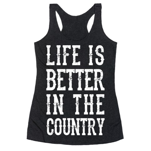 Life Is Better In The Country Racerback Tank Tops | LookHUMAN