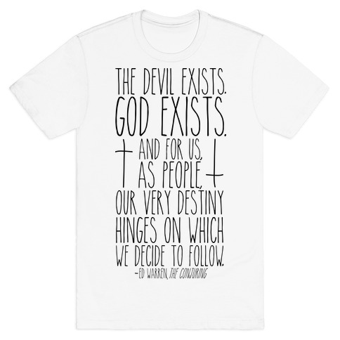 The Devil Exists. God Exists. T-Shirt