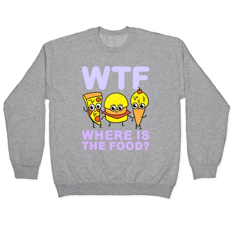 WTF: Where is the Food? Pullover