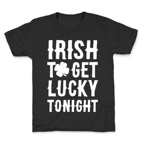 Irish To Get Lucky Tonight Kids T-Shirt