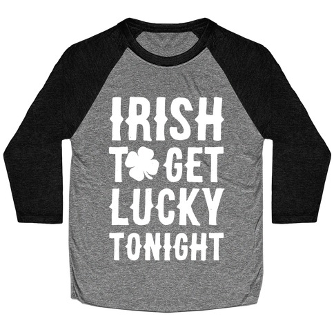 Irish To Get Lucky Tonight Baseball Tee