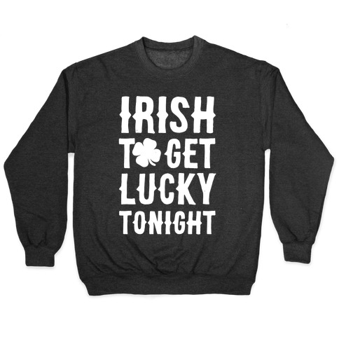 Irish To Get Lucky Tonight Pullover