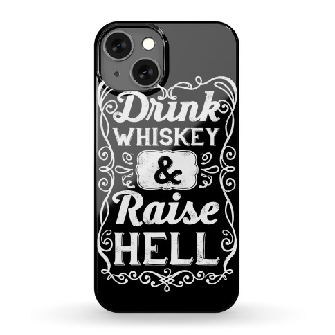 Drink Whiskey and Raise Hell Phone Case