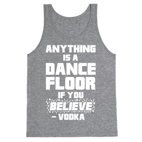 Anything Is A Dance Floor If You Believe Tank Top