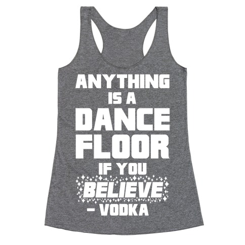 Anything Is A Dance Floor If You Believe Racerback Tank Top