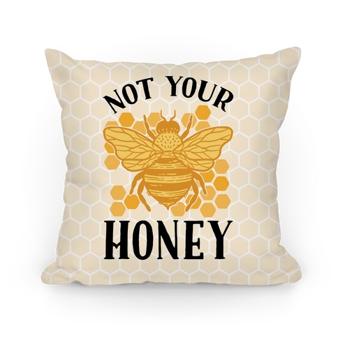 Not Your Honey Pillow