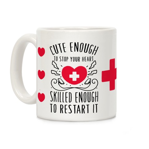 Cute Enough To Stop Your Heart. Skilled Enough To Restart It Coffee Mug