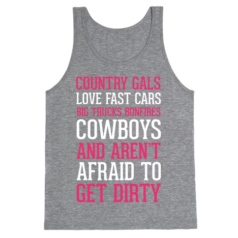 Country Gals Love Fast Cars Big Trucks Bonfires Cowboys And Aren't Afraid To Get Dirty Tank Top