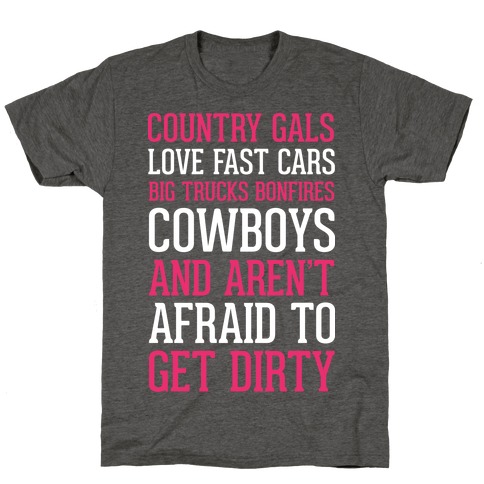 Country Gals Love Fast Cars Big Trucks Bonfires Cowboys And Aren't Afraid To Get Dirty T-Shirt