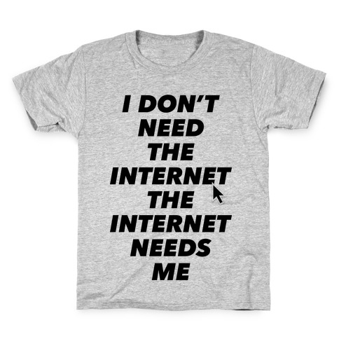 The Internet Needs Me Kids T-Shirt