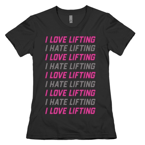 I Love Lifting I Hate Lifting Womens T-Shirt