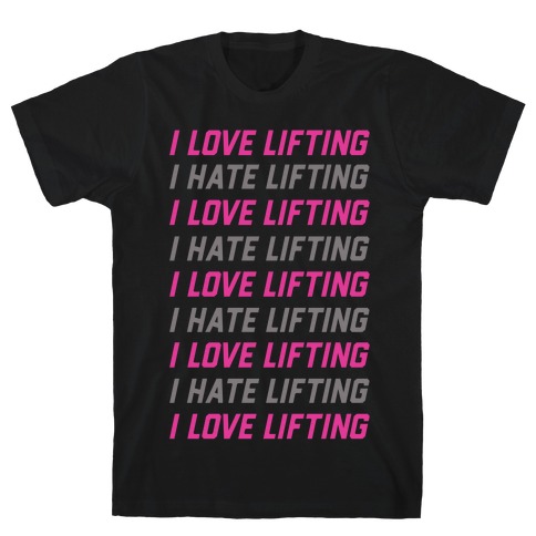I Love Lifting I Hate Lifting T-Shirt