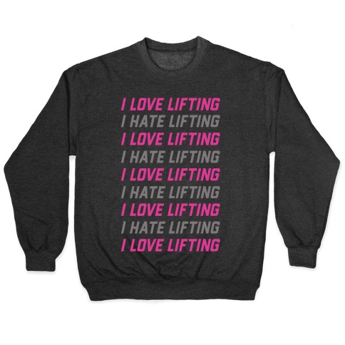 I Love Lifting I Hate Lifting Pullover