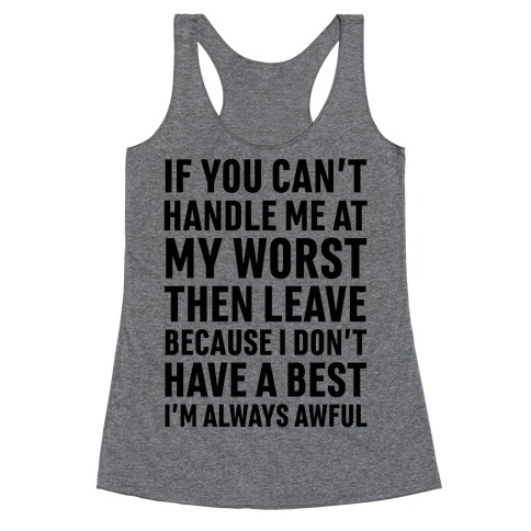 If You Can't Handle Me At My Worst Then Leave Racerback Tank Tops ...