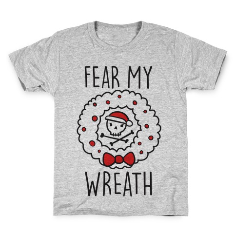 Fear My Wreath Kids T-Shirt