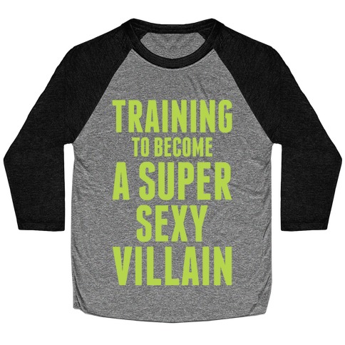 Training to Become a Super Sexy Villain Baseball Tee