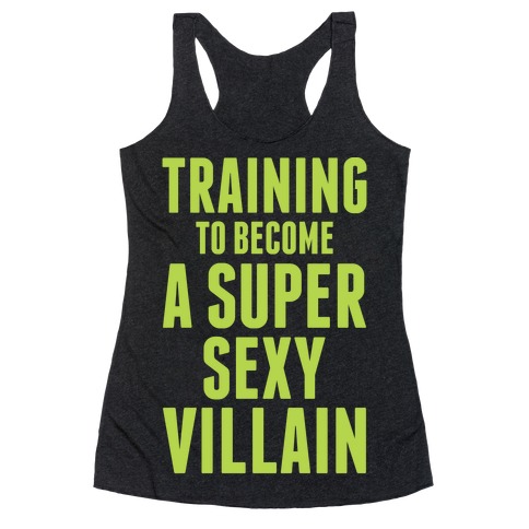 Training to Become a Super Sexy Villain Racerback Tank Top