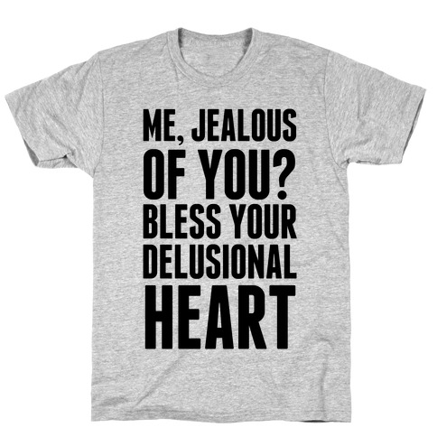 Me, Jealous of You? T-Shirt