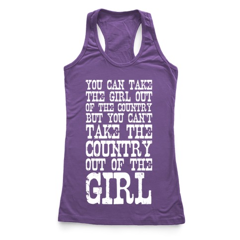 You Can Take the Girl Out of the Country Racerback Tank | LookHUMAN