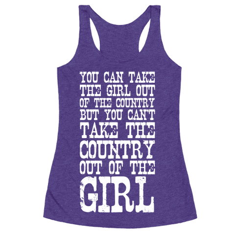 You Can Take the Girl Out of the Country - Racerback Tank Tops - HUMAN