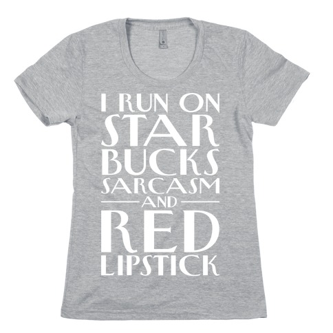 Starbucks, Sarcasm, And Red Lipstick Womens T-Shirt