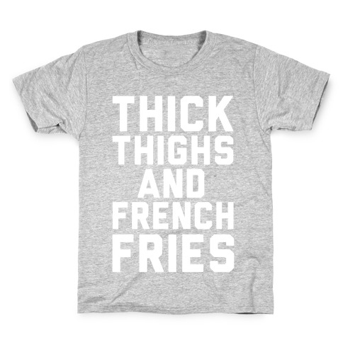 Thick Thighs And French Fries Kids T-Shirt