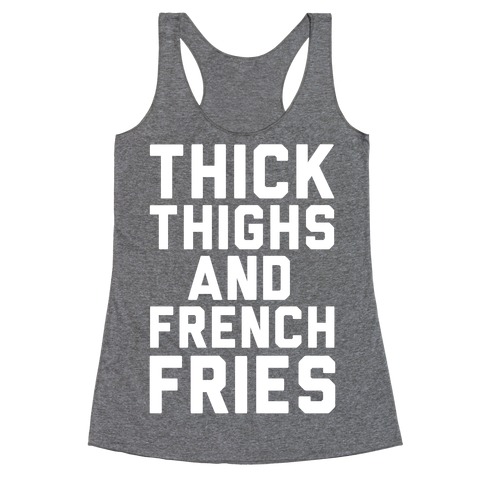 Thick Thighs And French Fries Racerback Tank Top