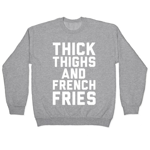 Thick Thighs And French Fries Pullover
