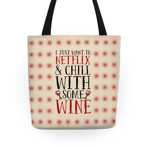 I Just Want to Netflix and Chill With Some Wine Tote
