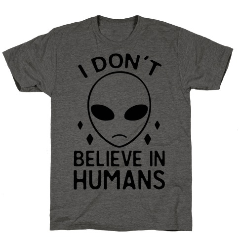 I Don't Believe In Humans T-Shirts | LookHUMAN