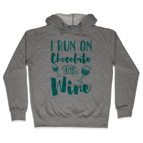 I Run On Chocolate And Wine Hooded Sweatshirt