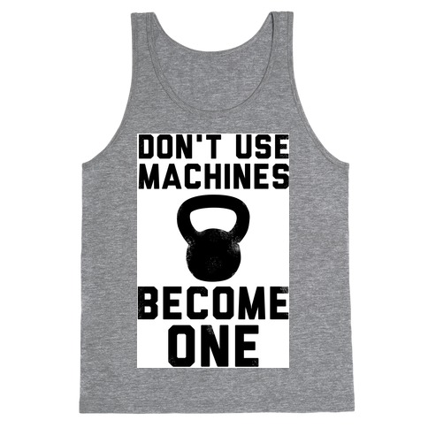 Don't Use Machines. Become One. Tank Tops | LookHUMAN