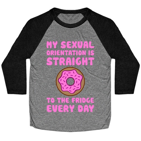 My Sexual Orientation Is Straight (To The Fridge Every Day) Baseball Tee