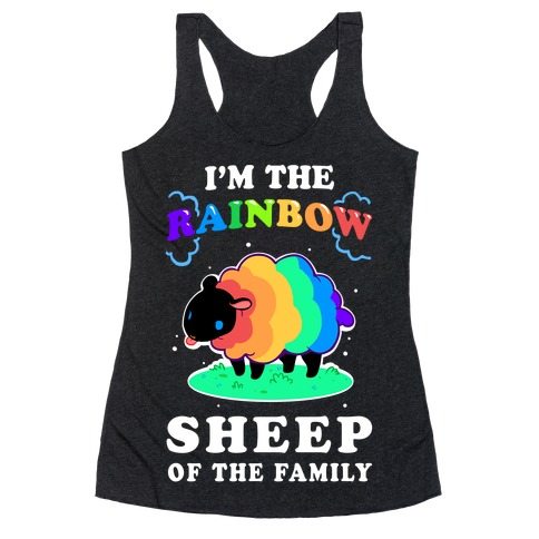 I'm The Rainbow Sheep Of The Family Racerback Tank Top
