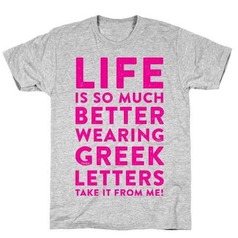 Life Is So Much Better With Wearing Greek Letters T-Shirt
