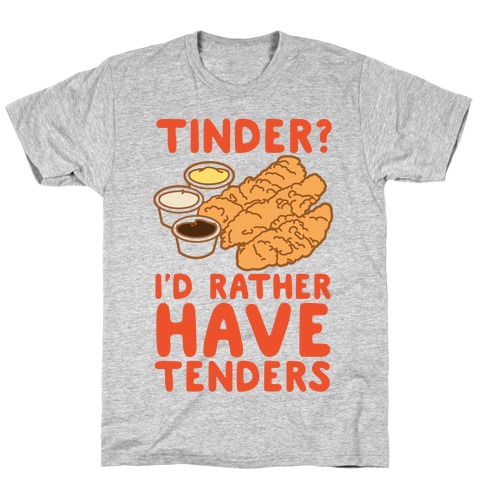 Tinder? I'd Rather Have Tenders T-Shirt