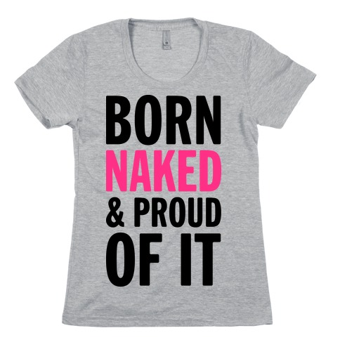 Born Naked And Proud Of It (Tank) Womens T-Shirt